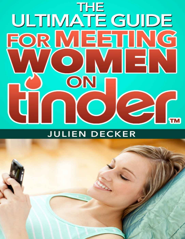 Julien Decker The Ultimate Guide For Meeting Women On Tinder